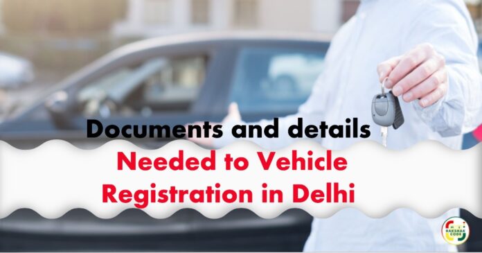 Documents and details needed to register your vehicle in delhi Rakshak Code